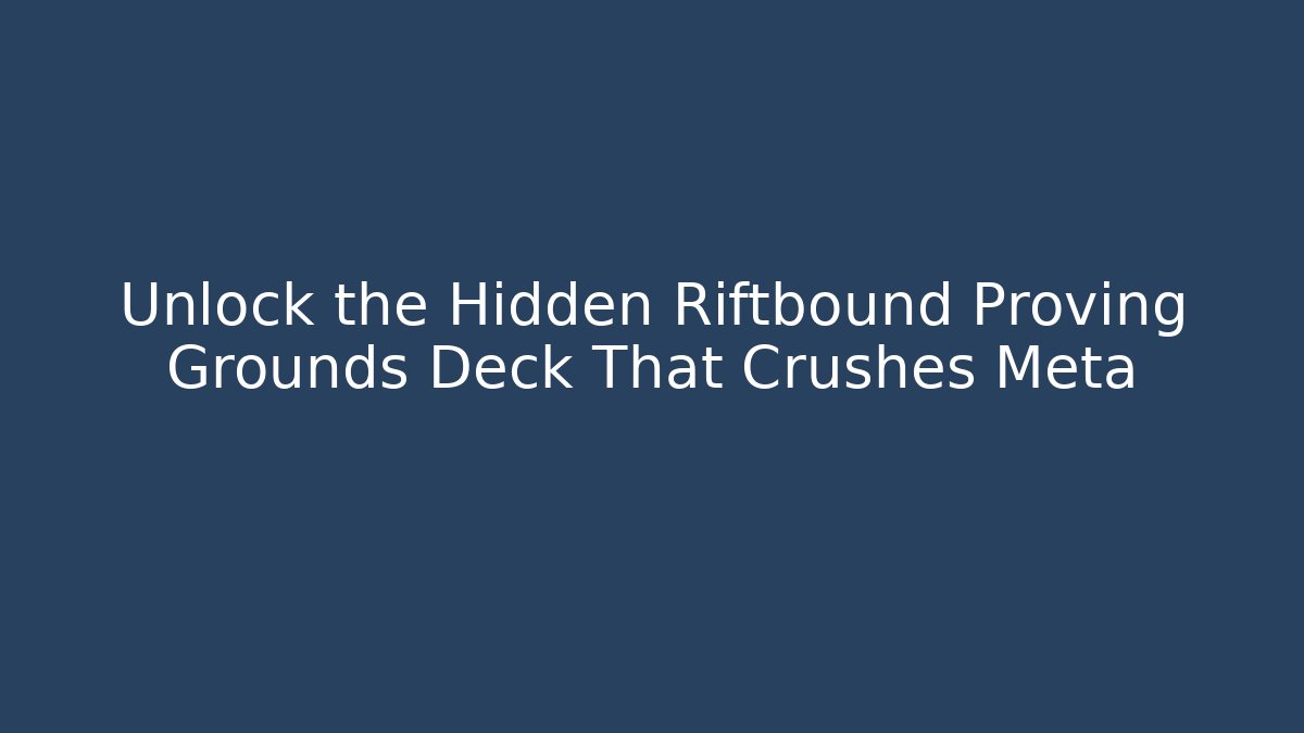 Unlock the Hidden Riftbound Proving Grounds Deck That Crushes Meta - Critter Realm