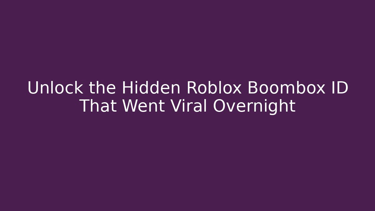 Unlock the Hidden Roblox Boombox ID That Went Viral Overnight