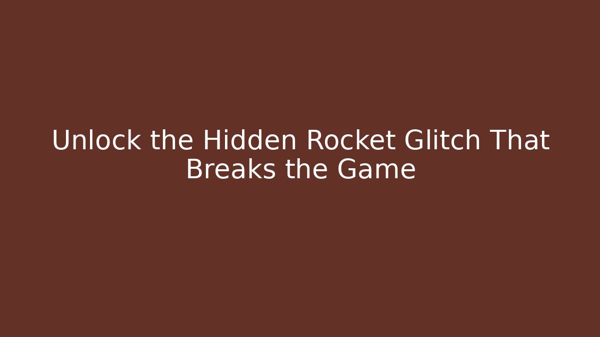 Unlock the Hidden Rocket Glitch That Breaks the Game