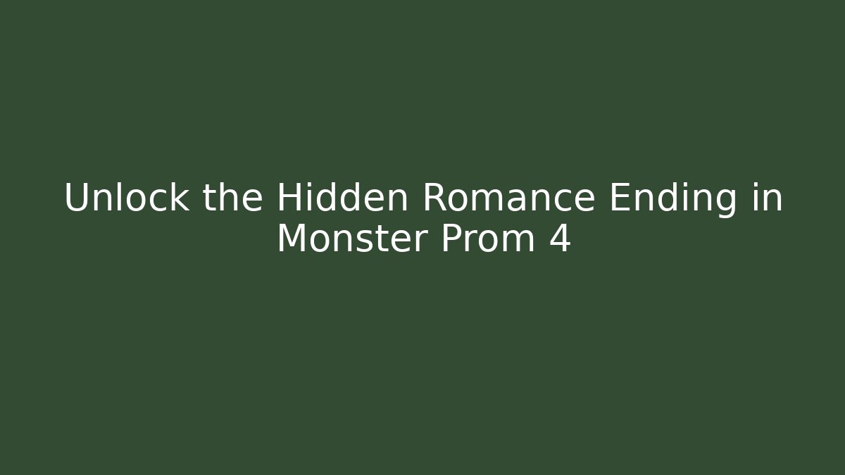 Unlock the Hidden Romance Ending in Monster Prom 4