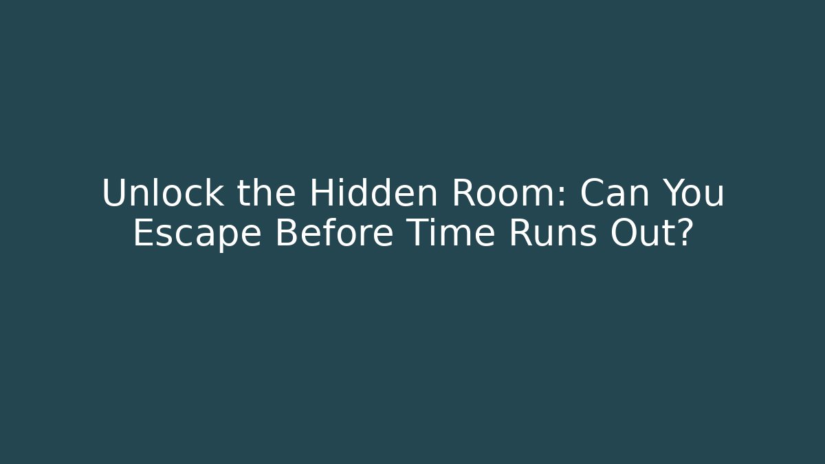 Unlock the Hidden Room: Can You Escape Before Time Runs Out?