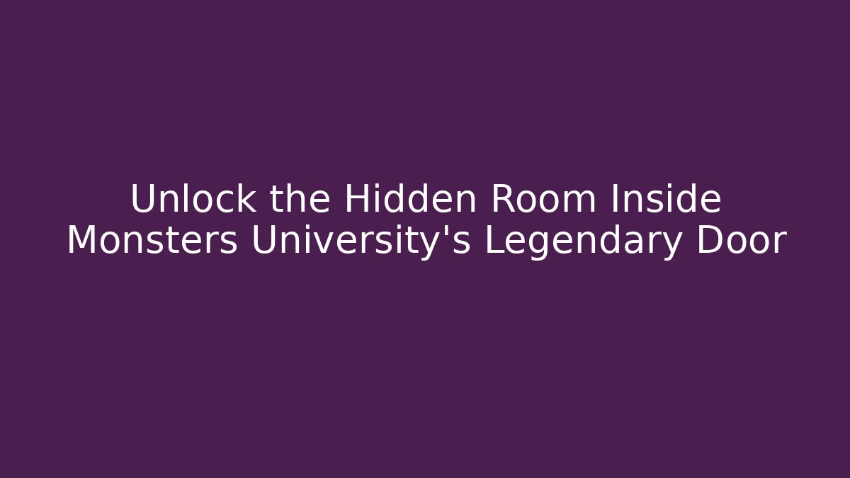 Unlock the Hidden Room Inside Monsters University's Legendary Door