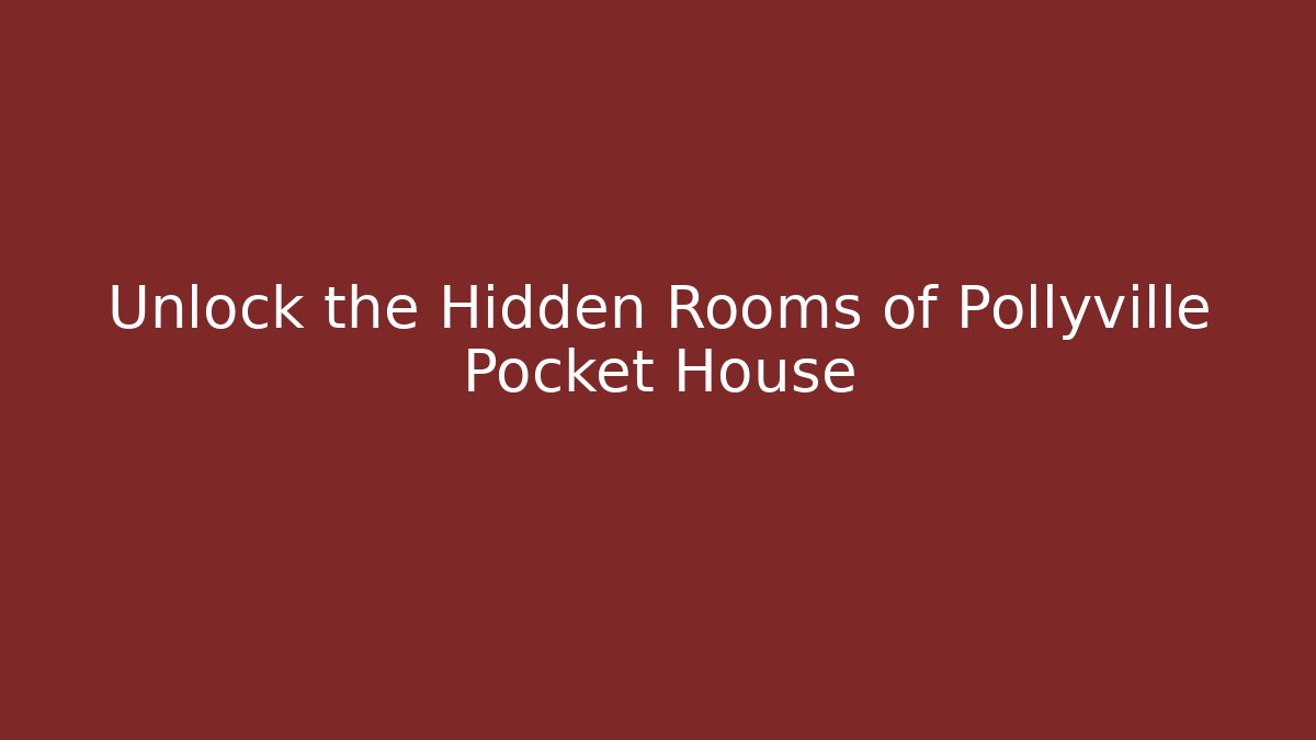 Unlock the Hidden Rooms of Pollyville Pocket House