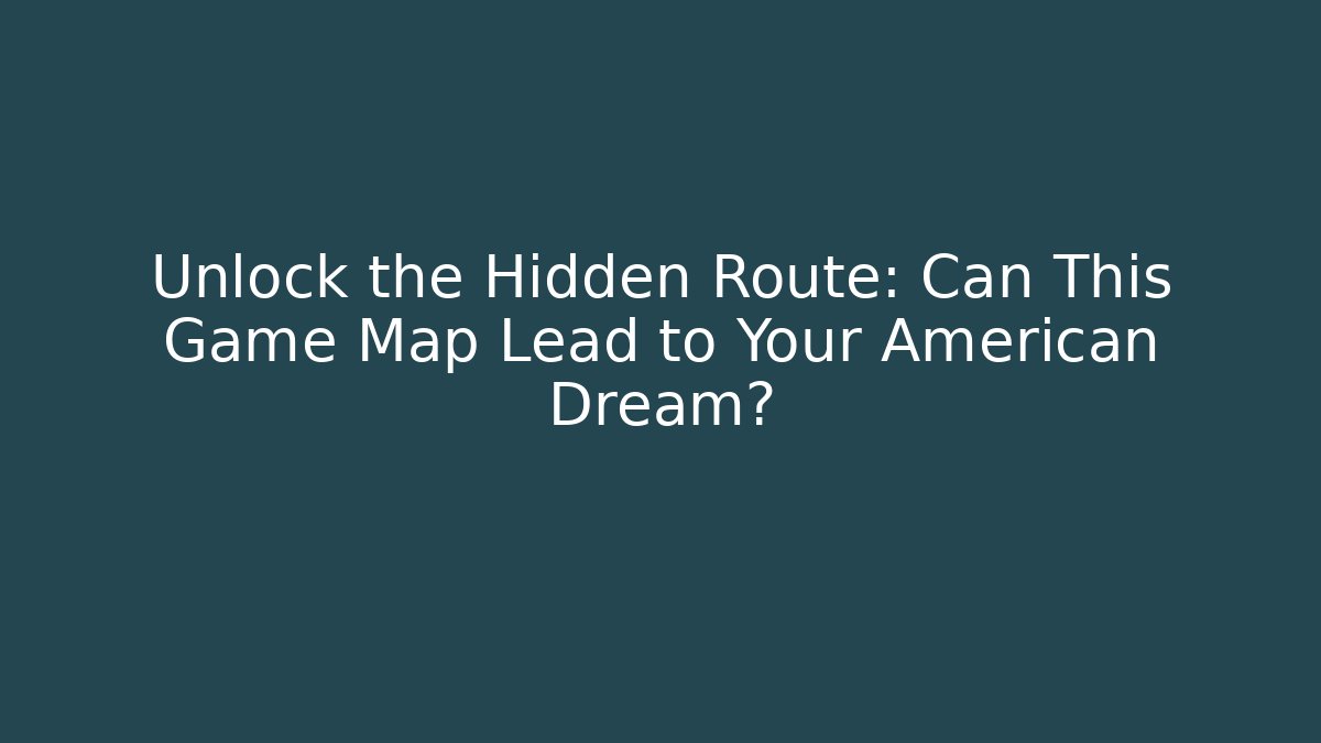 Unlock the Hidden Route: Can This Game Map Lead to Your American Dream?