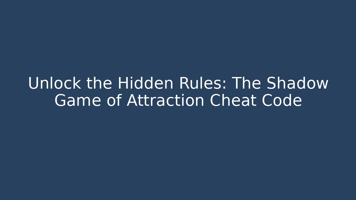 Unlock the Hidden Rules: The Shadow Game of Attraction Cheat Code