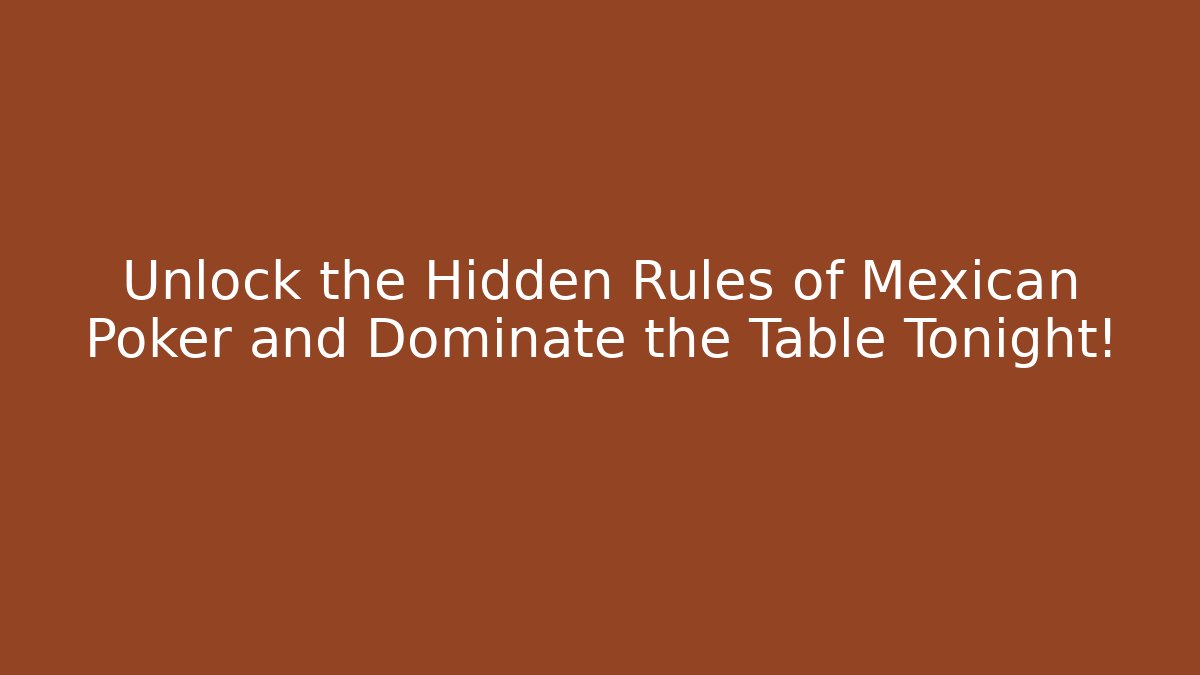 Unlock the Hidden Rules of Mexican Poker and Dominate the Table Tonight!