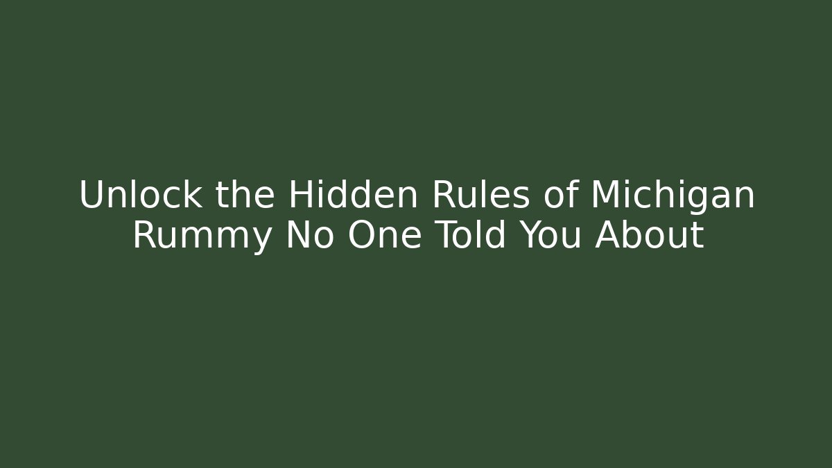 Unlock the Hidden Rules of Michigan Rummy No One Told You About