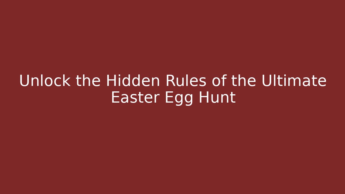 Unlock the Hidden Rules of the Ultimate Easter Egg Hunt