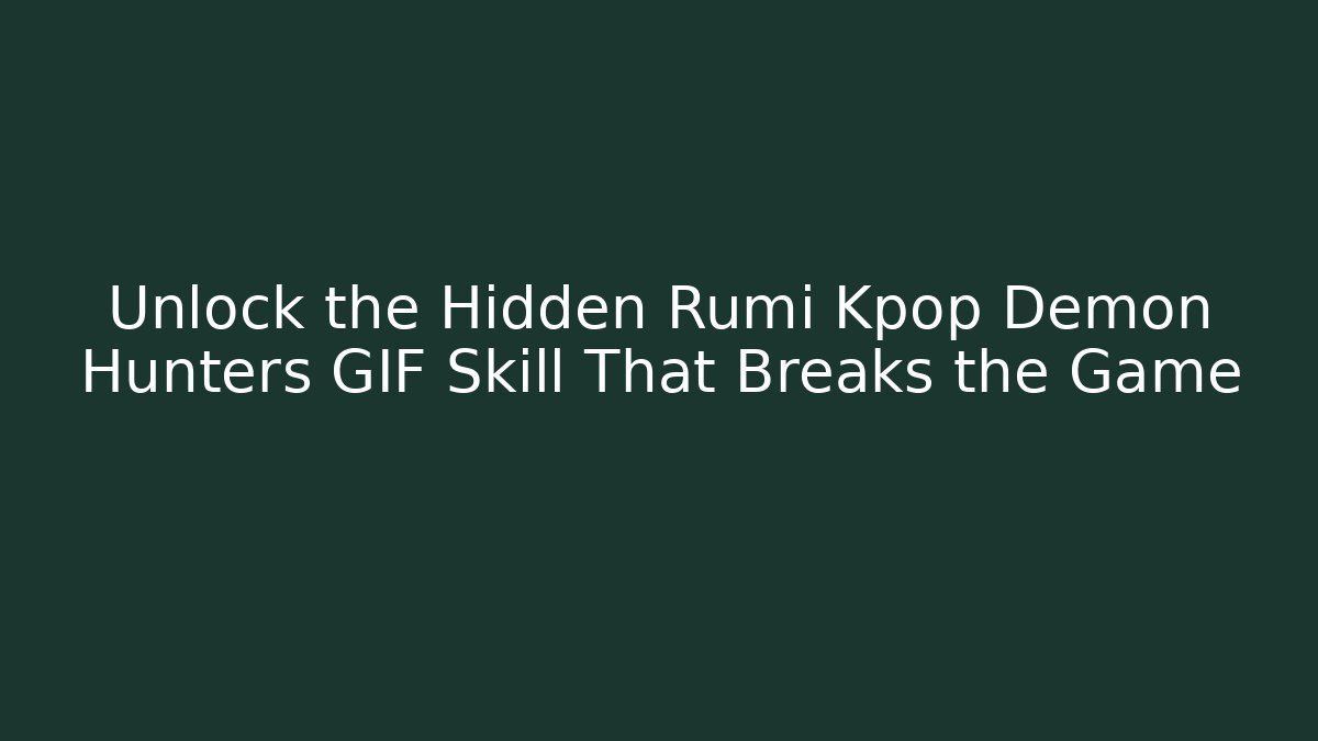 Unlock the Hidden Rumi Kpop Demon Hunters GIF Skill That Breaks the Game
