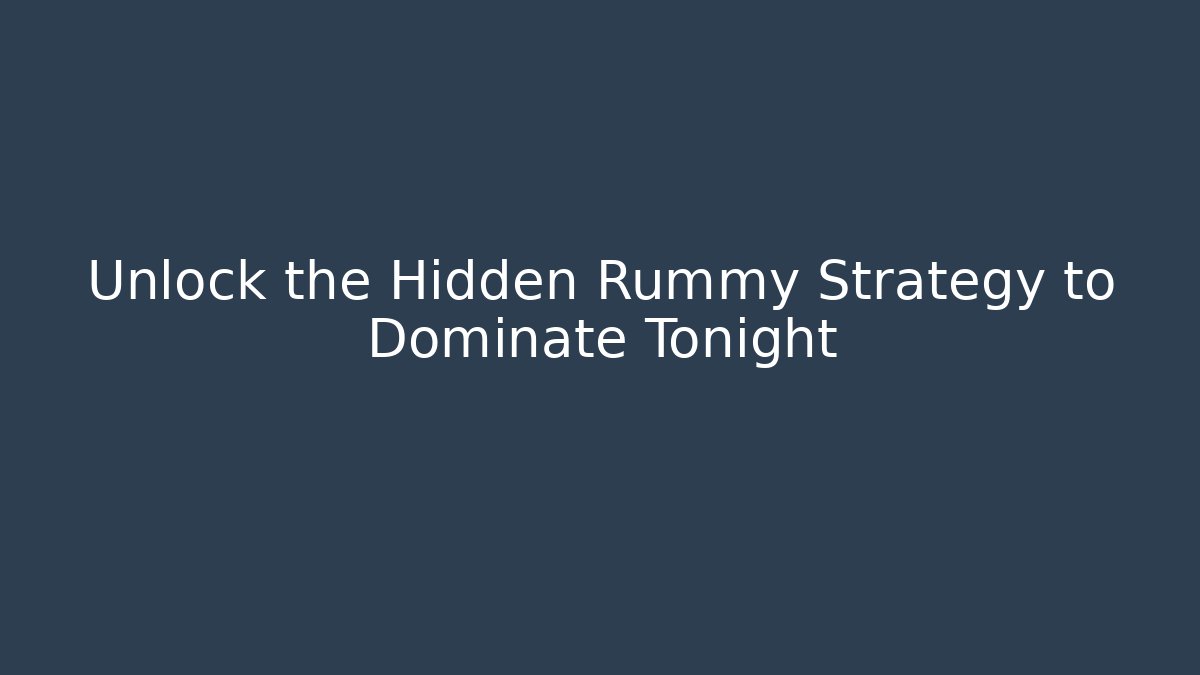 Unlock the Hidden Rummy Strategy to Dominate Tonight