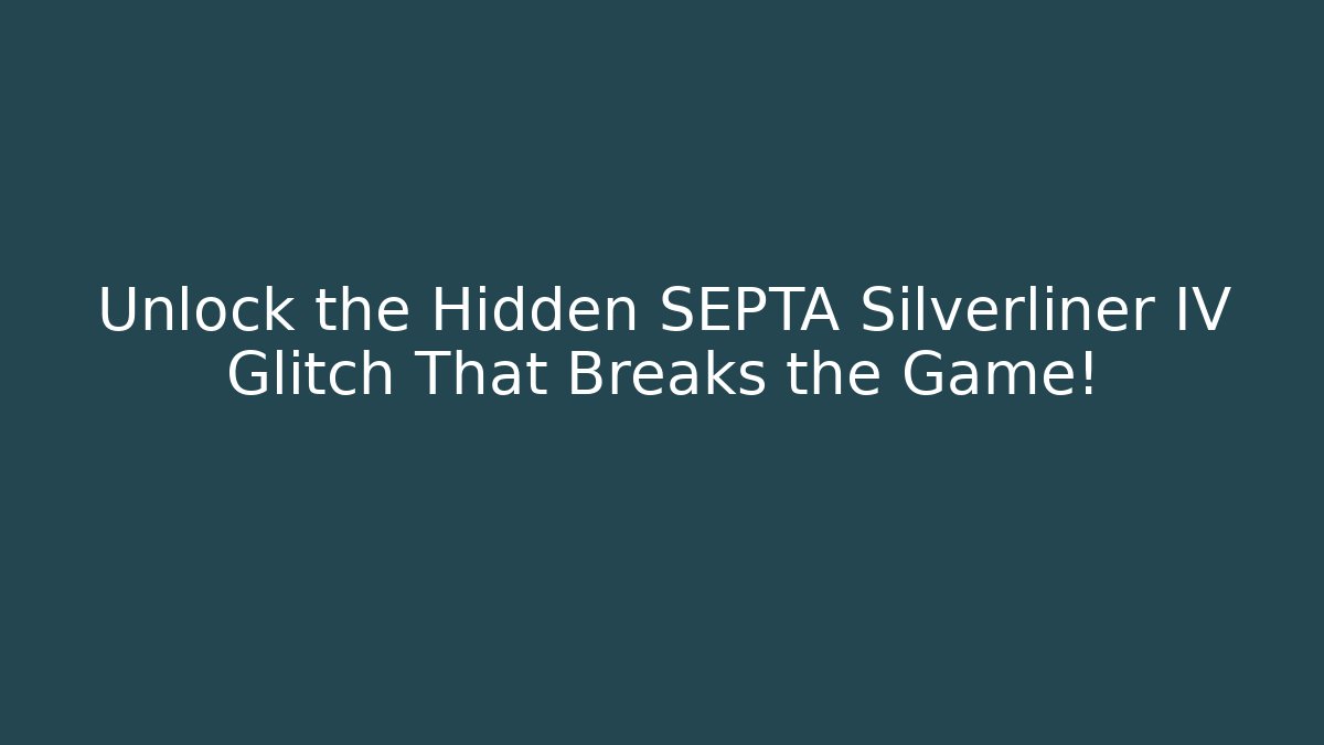 Unlock the Hidden SEPTA Silverliner IV Glitch That Breaks the Game!