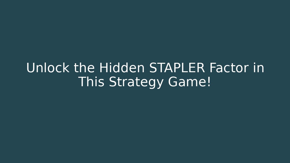 Unlock the Hidden STAPLER Factor in This Strategy Game!