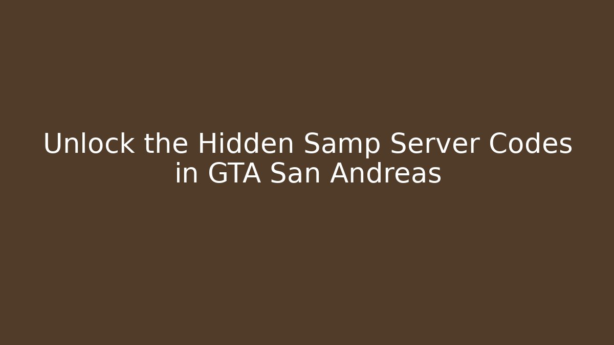 Unlock the Hidden Samp Server Codes in GTA San Andreas