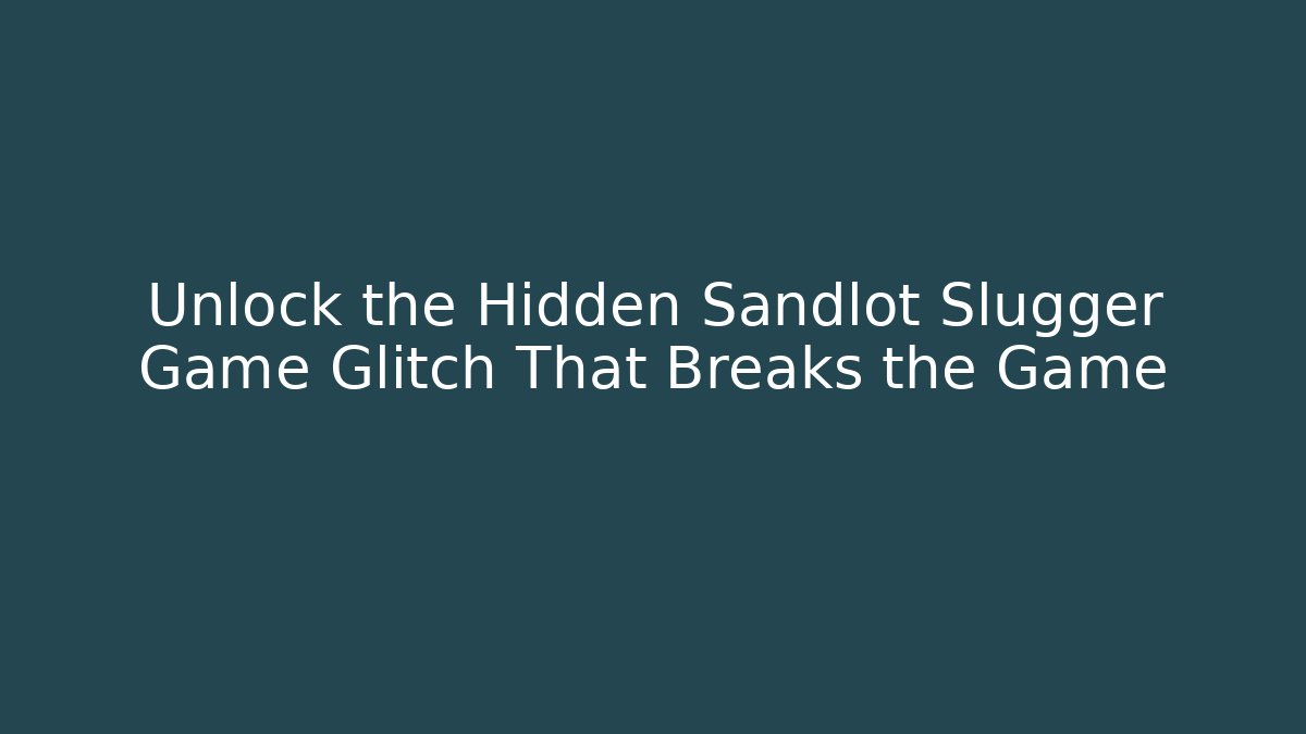 Unlock the Hidden Sandlot Slugger Game Glitch That Breaks the Game