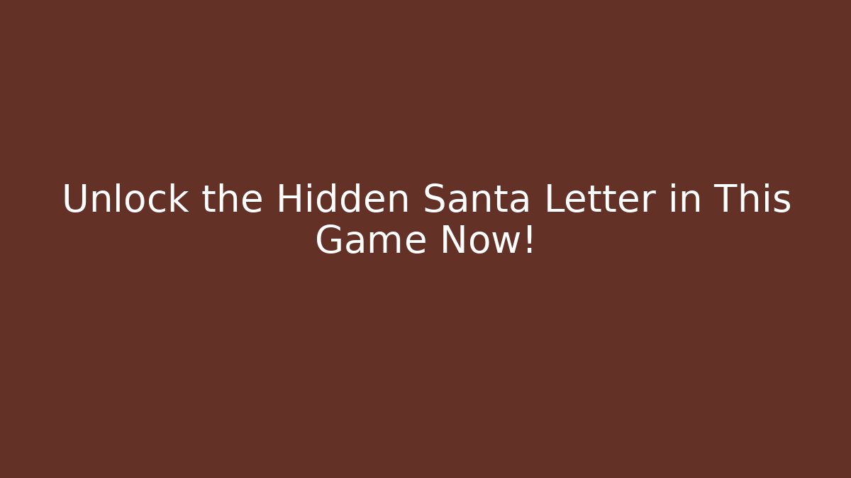 Unlock the Hidden Santa Letter in This Game Now!