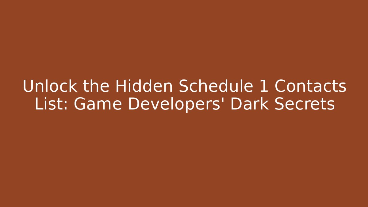Unlock the Hidden Schedule 1 Contacts List: Game Developers' Dark Secrets