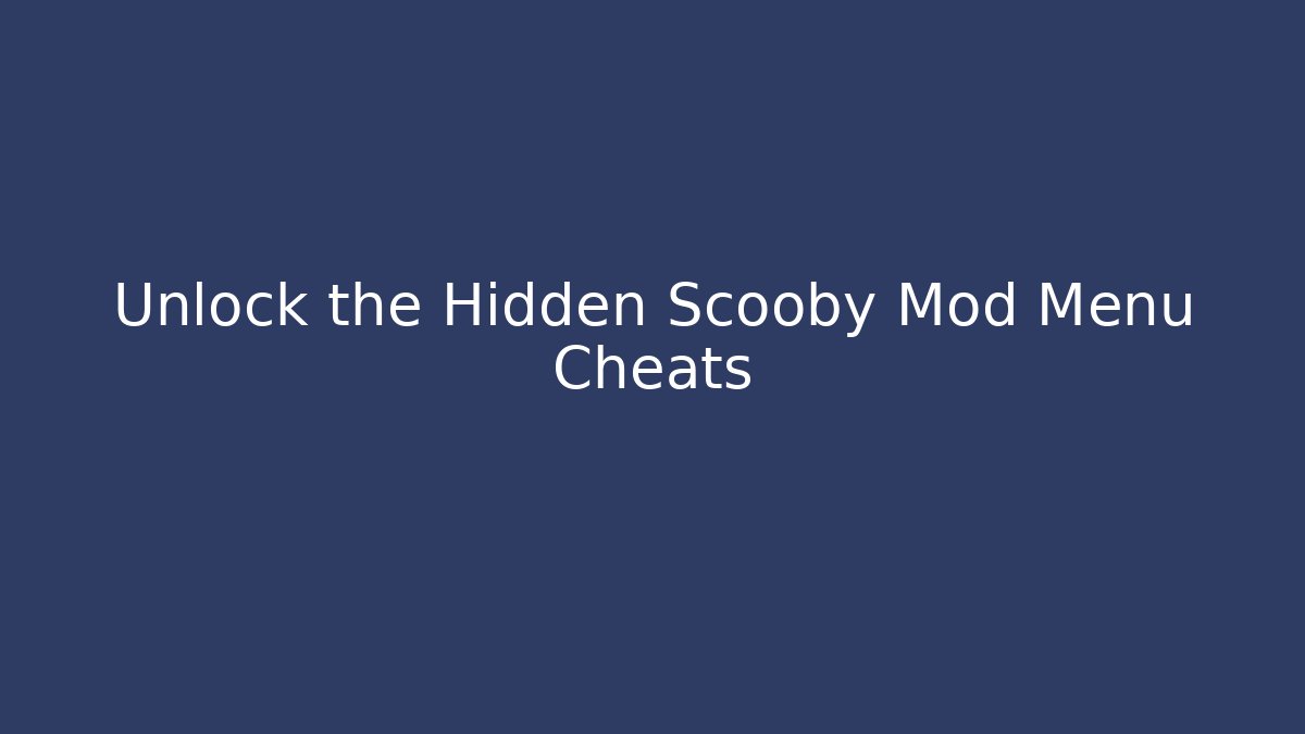 Unlock the Hidden Scooby Mod Menu Cheats
