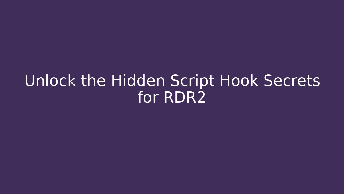 Unlock the Hidden Script Hook Secrets for RDR2