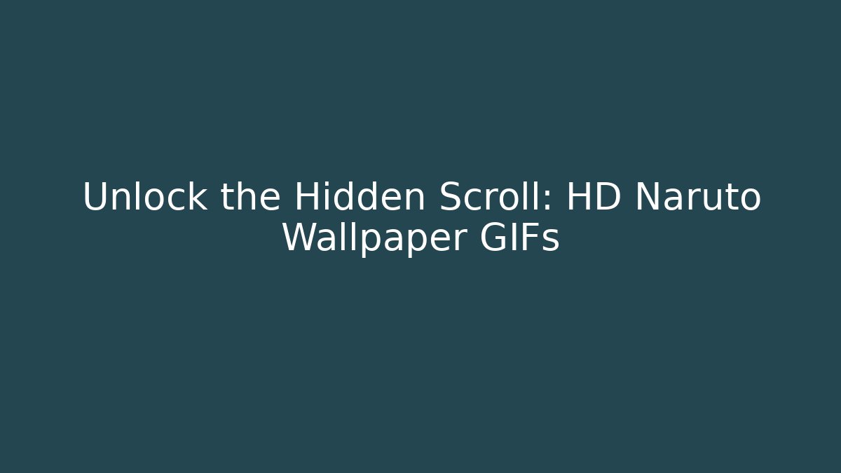 Unlock the Hidden Scroll: HD Naruto Wallpaper GIFs