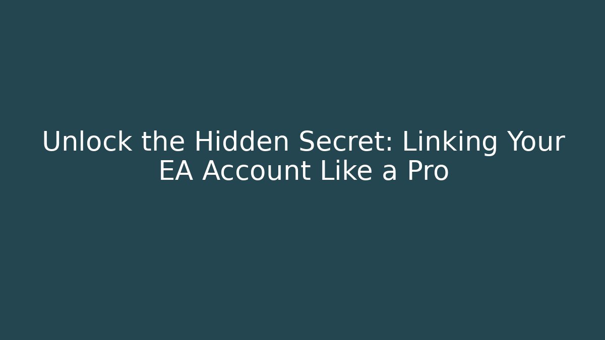 Unlock the Hidden Secret: Linking Your EA Account Like a Pro
