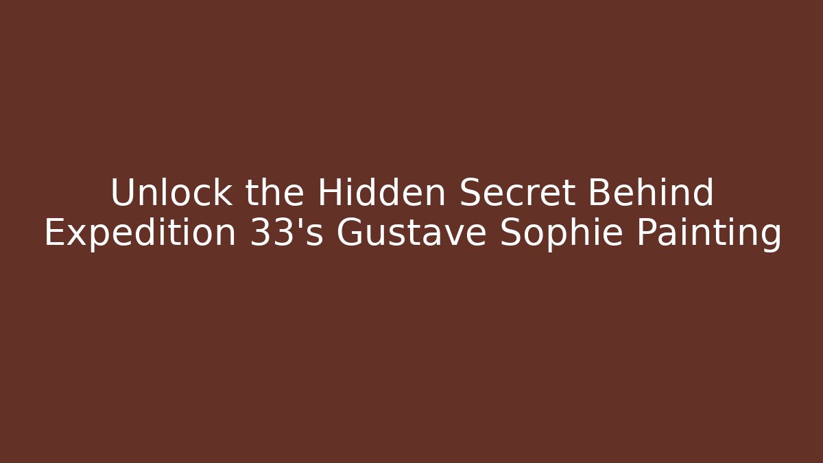 Unlock the Hidden Secret Behind Expedition 33's Gustave Sophie Painting - Critter Realm
