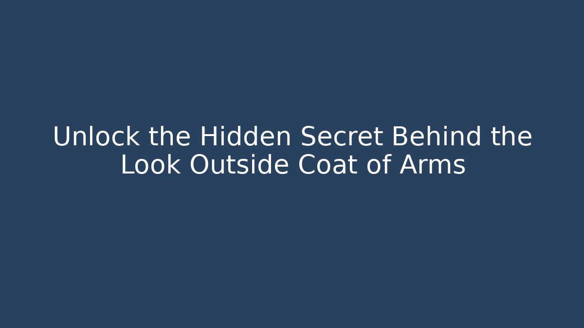 Unlock the Hidden Secret Behind the Look Outside Coat of Arms