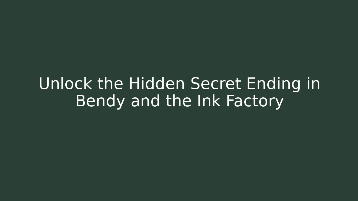Unlock the Hidden Secret Ending in Bendy and the Ink Factory