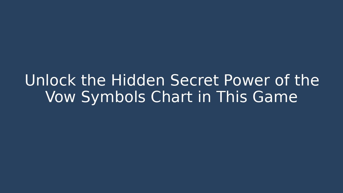 Unlock the Hidden Secret Power of the Vow Symbols Chart in This Game