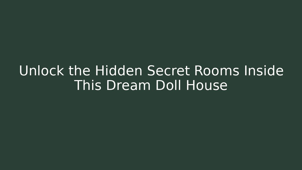 Unlock the Hidden Secret Rooms Inside This Dream Doll House