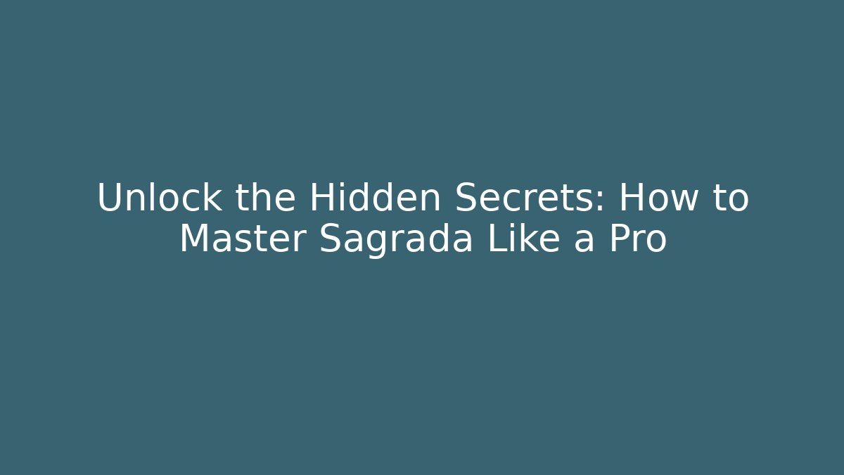 Unlock the Hidden Secrets: How to Master Sagrada Like a Pro