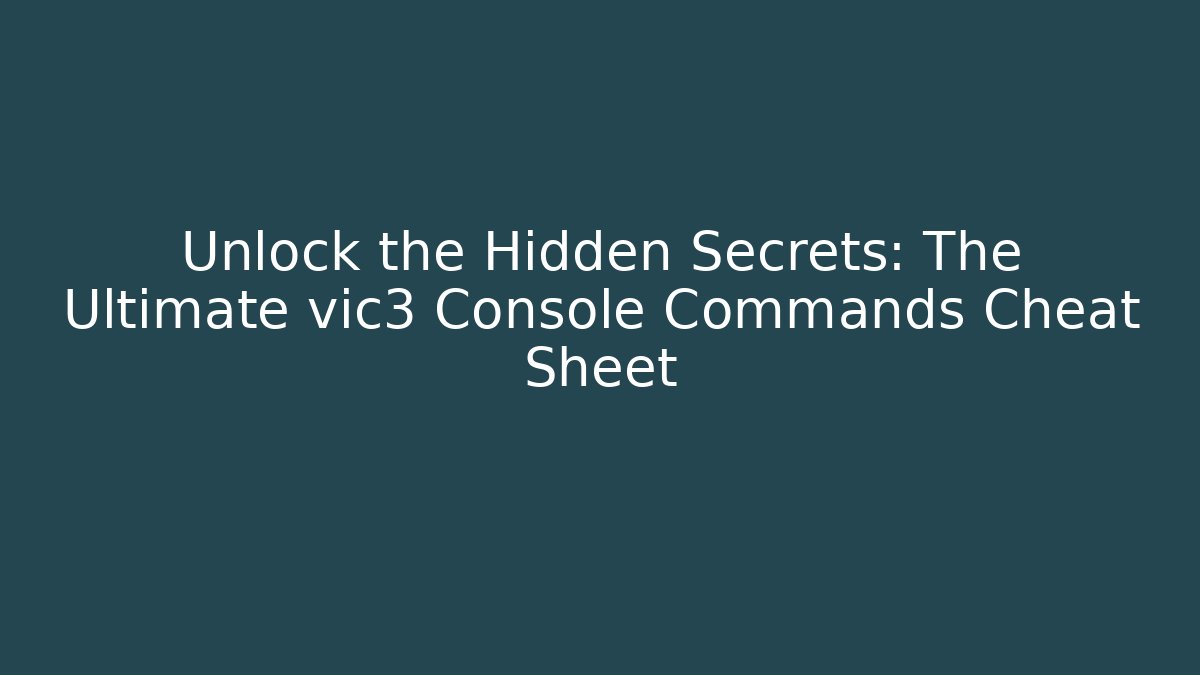 Unlock the Hidden Secrets: The Ultimate vic3 Console Commands Cheat Sheet