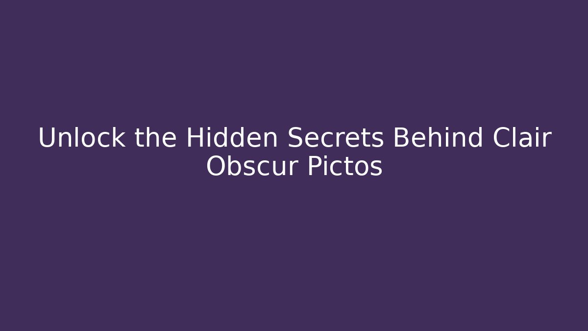 Unlock the Hidden Secrets Behind Clair Obscur Pictos