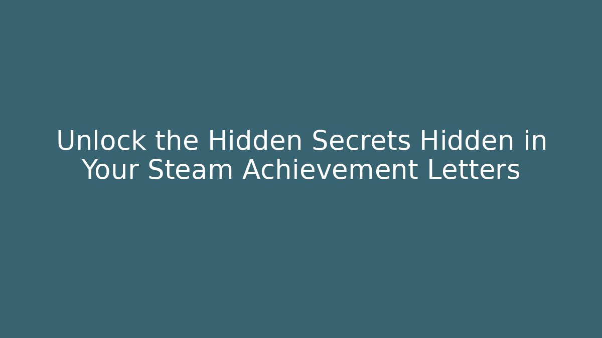 Unlock the Hidden Secrets Hidden in Your Steam Achievement Letters