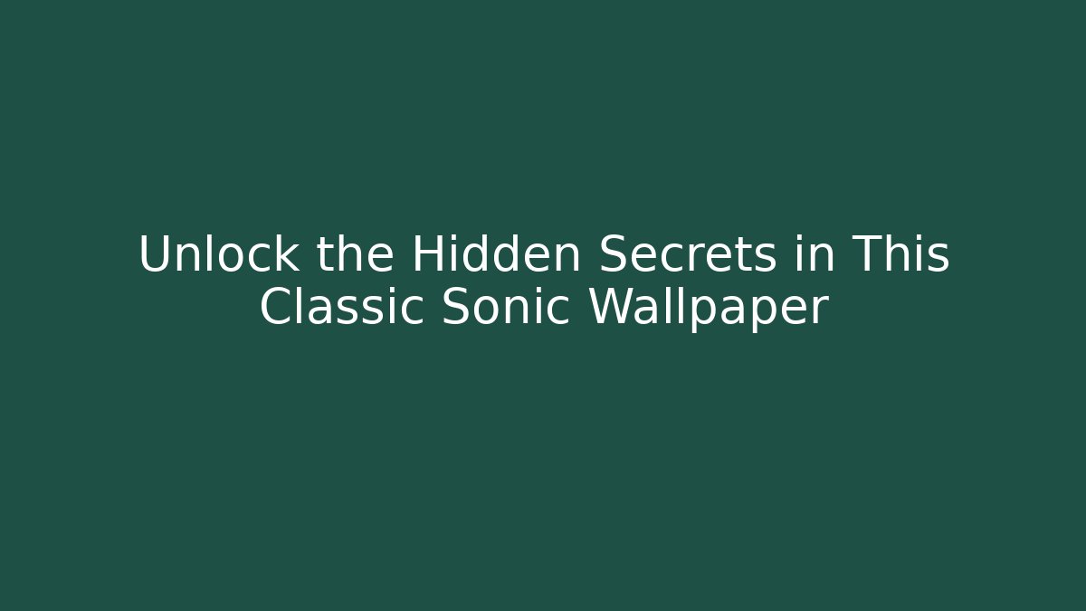 Unlock the Hidden Secrets in This Classic Sonic Wallpaper