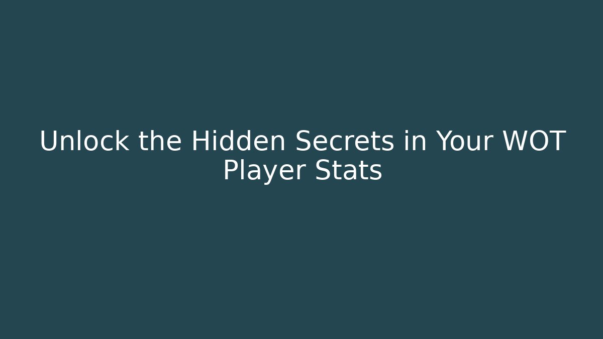 Unlock the Hidden Secrets in Your WOT Player Stats