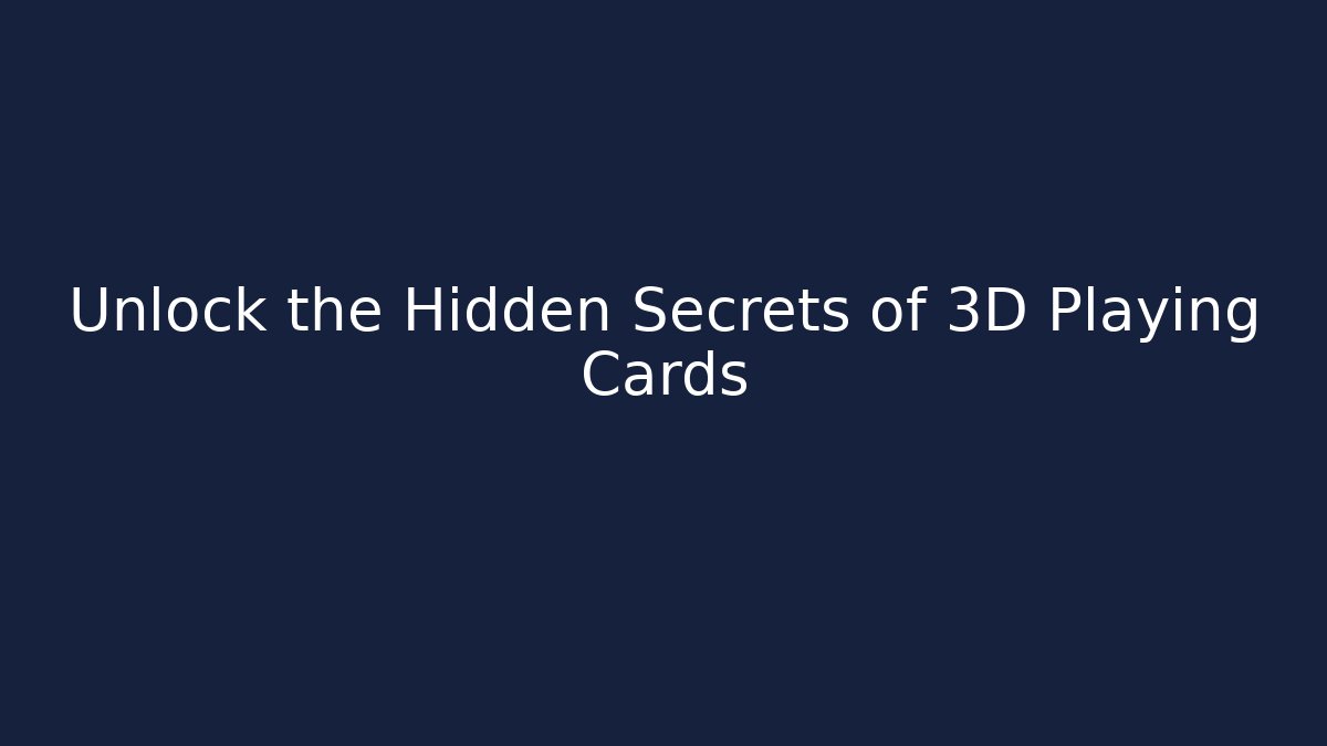 Unlock the Hidden Secrets of 3D Playing Cards