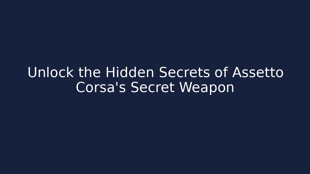 Unlock the Hidden Secrets of Assetto Corsa's Secret Weapon