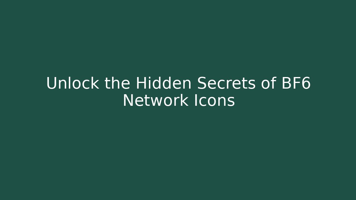 Unlock the Hidden Secrets of BF6 Network Icons