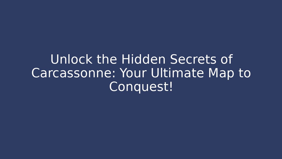 Unlock the Hidden Secrets of Carcassonne: Your Ultimate Map to Conquest!