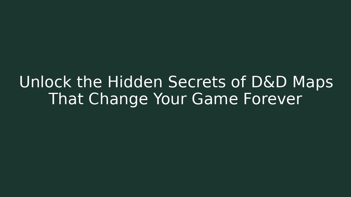 Unlock the Hidden Secrets of D&D Maps That Change Your Game Forever