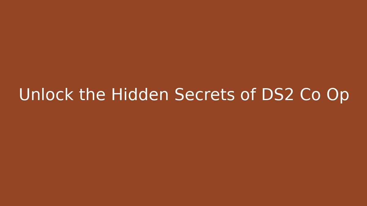 Unlock the Hidden Secrets of DS2 Co Op