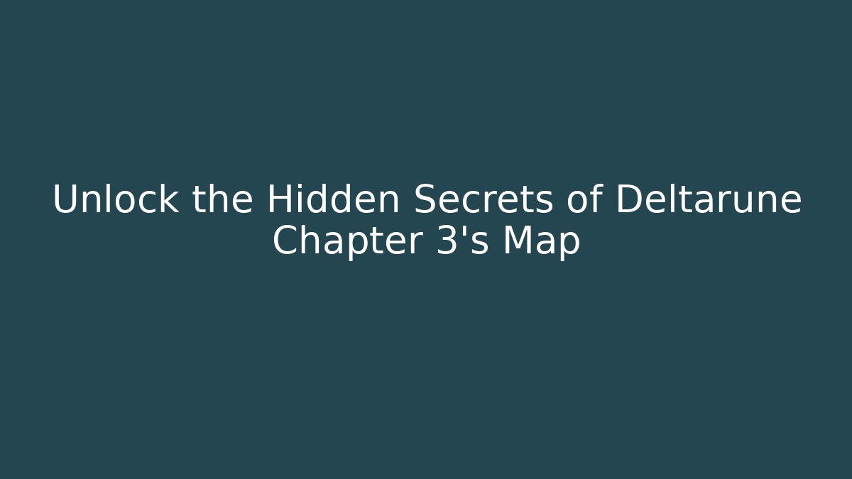 Unlock the Hidden Secrets of Deltarune Chapter 3’s Map