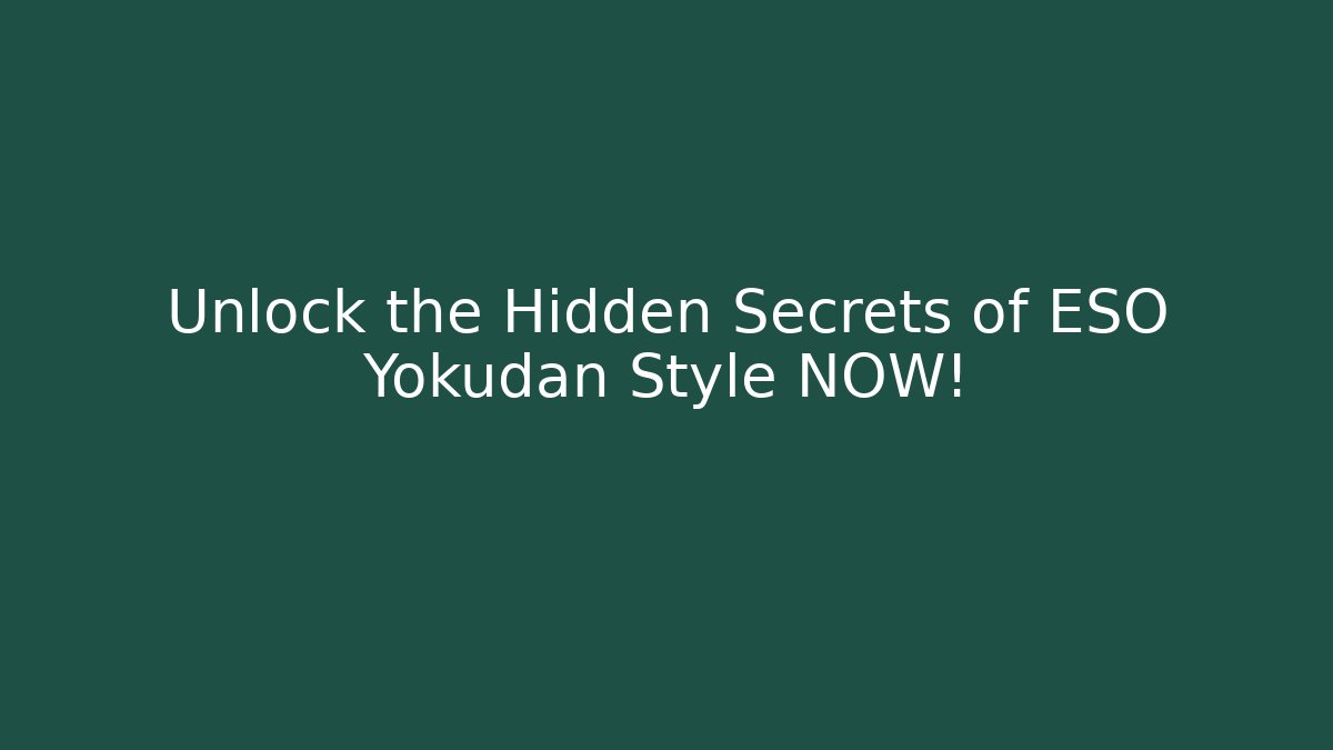 Unlock the Hidden Secrets of ESO Yokudan Style NOW!