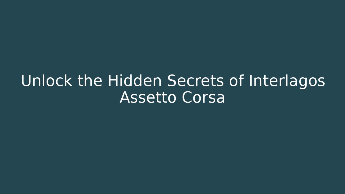 Unlock the Hidden Secrets of Interlagos Assetto Corsa