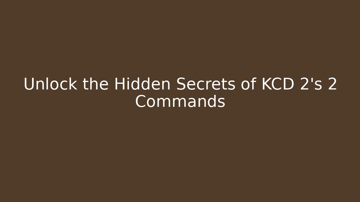 Unlock the Hidden Secrets of KCD 2's 2 Commands