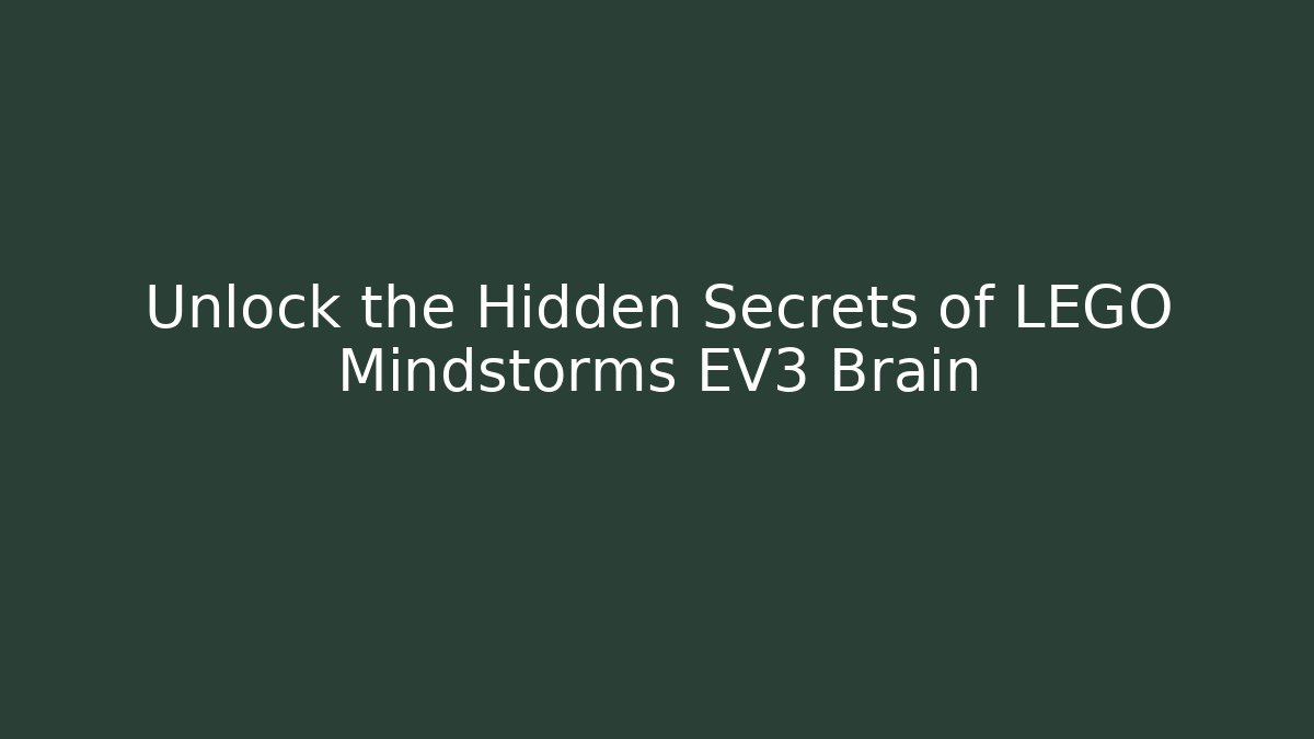 Unlock the Hidden Secrets of LEGO Mindstorms EV3 Brain