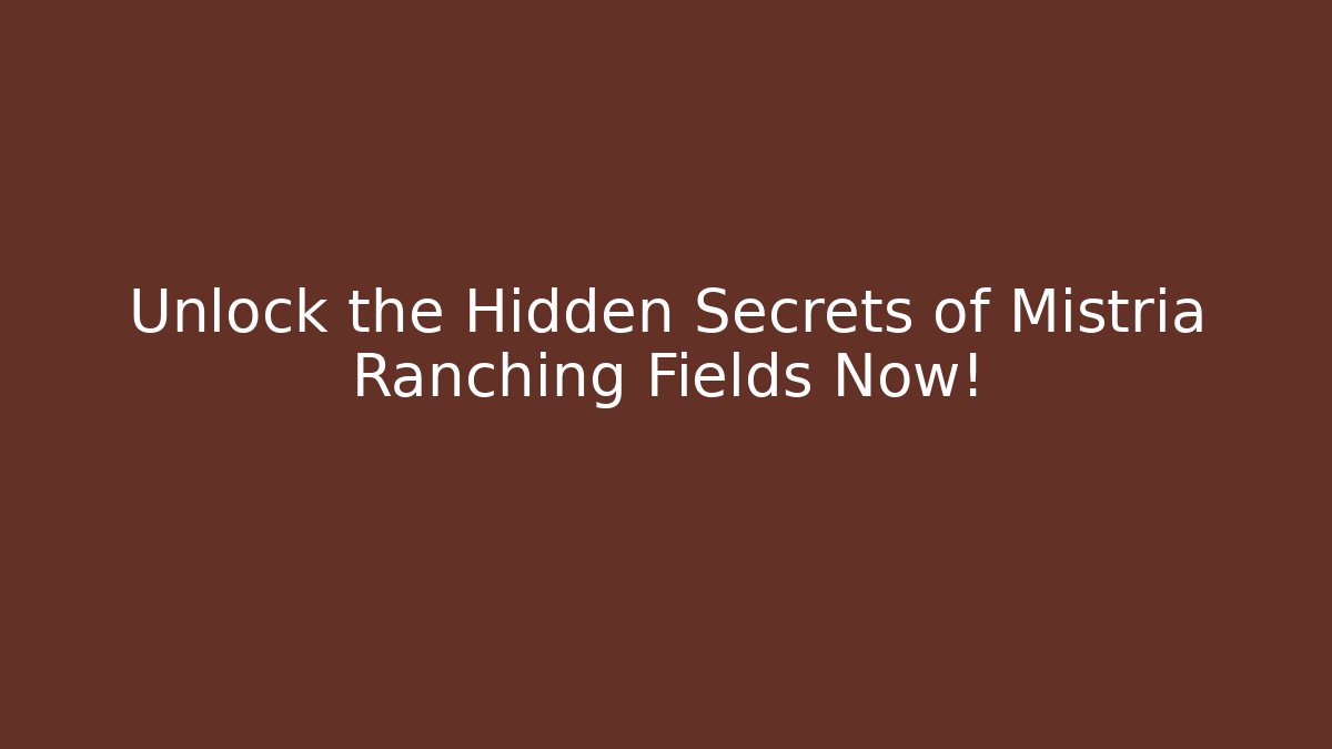 Unlock the Hidden Secrets of Mistria Ranching Fields Now!