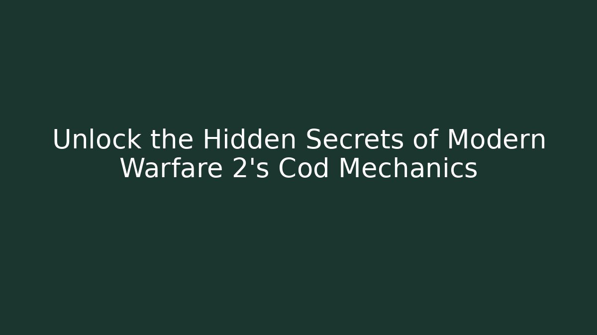 Unlock the Hidden Secrets of Modern Warfare 2’s Cod Mechanics - Critter Realm