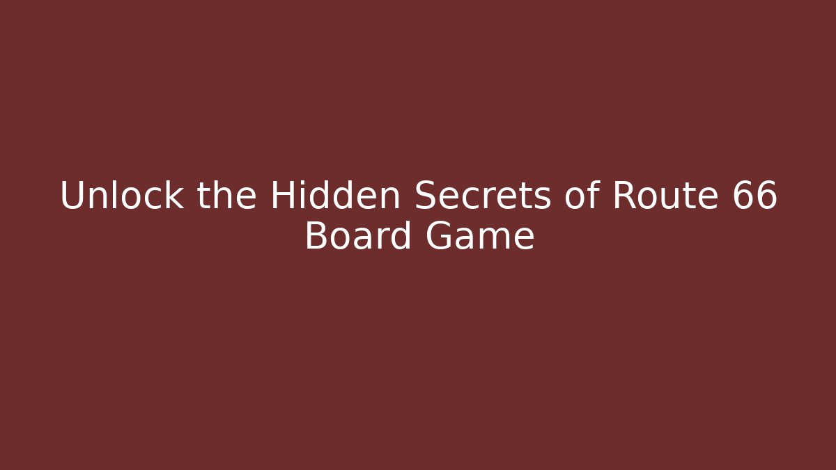Unlock the Hidden Secrets of Route 66 Board Game