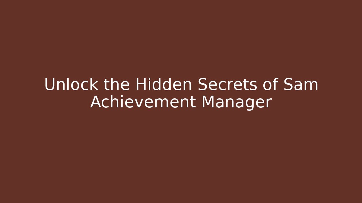Unlock the Hidden Secrets of Sam Achievement Manager